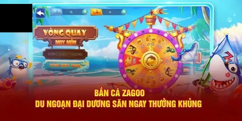 Sơ lược một vài điểm khác biệt ở bắn cá Zagoo